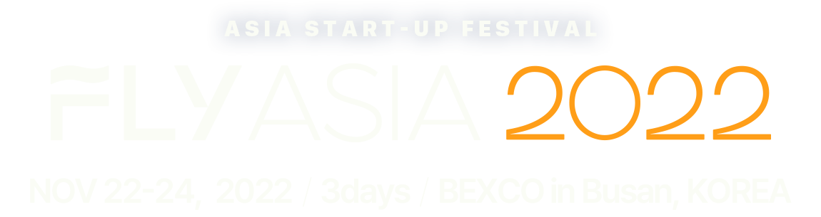 ASIA START-UP FESTIVAL FLY ASIA 2022
NOV 22-24,  2022 / 3days / BEXCO in Busan, KOREA